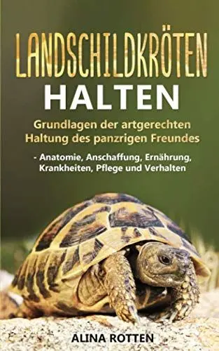 Produktbild: Landschildkröten halten: Grundlagen der artgerechten Haltung des panzrigen Freundes - Anatomie, Anschaffung, Ernährung, Krankheiten, Pflege und Verhalten