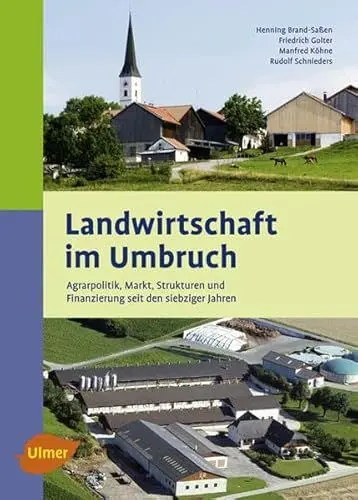Produktbild: Landwirtschaft im Umbruch: Agrarpolitik, Markt, Strukturen und Finanzierung seit den siebziger Jahren