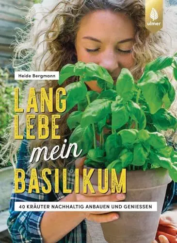 Produktbild: Lang lebe mein Basilikum!: 40 Kräuter nachhaltig anbauen und genießen. Kräuterglück für drinnen & draußen