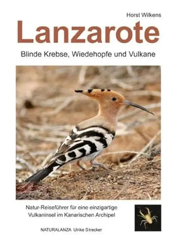 Produktbild: Lanzarote - Blinde Krebse, Wiedehopfe und Vulkane: Natur-Reiseführer für eine einzigartige Vulkaninsel im Kanarischen Archipel
