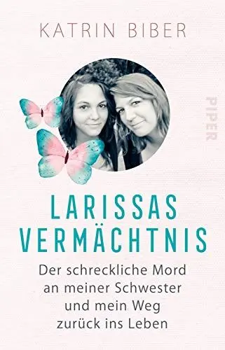 Produktbild: Larissas Vermächtnis: Der schreckliche Mord an meiner Schwester und mein Weg zurück ins Leben
