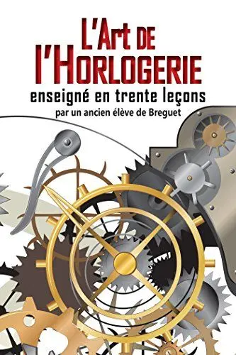 Produktbild: L'art de l'Horlogerie: enseigné en trente leçons