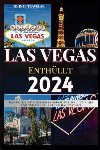Produktbild: Las Vegas Enthüllt 2024: Das ultimative Reisehandbuch für Sin City – Ihr Tor zur Unterhaltung Hauptstadt