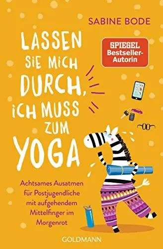 Produktbild: Lassen Sie mich durch, ich muss zum Yoga: Achtsames Ausatmen für Postjugendliche mit aufgehendem Mittelfinger im Morgenrot - Mit Humor gegen den Wellnesswahnsinn