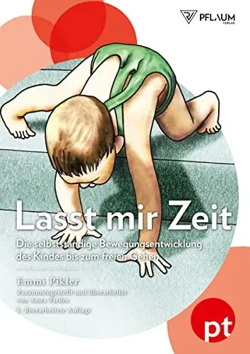 Produktbild: Lasst mir Zeit. Die selbstständige Bewegungsentwicklung des Kindes bis zum freien Gehen. Pikler-Pädagogik: der Klassiker der Entwicklungspädagogik.: ... dem Nachlaß zusammengestellt und überarbeitet