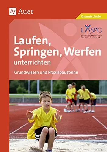Produktbild: Laufen, Springen, Werfen unterrichten: Grundwissen und Praxisbausteine (1. bis 4. Klasse)