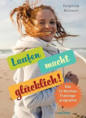 Produktbild: Laufen macht glücklich (loslaufen, glücklich werden, effektiv das Wohlbefinden steigern): Das 12-Wochen-Trainingsprogramm