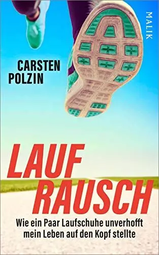 Produktbild: Laufrausch: Wie ein Paar Laufschuhe unverhofft mein Leben auf den Kopf stellte | Inspirierendes Laufbuch für Einsteiger und erfahrene Läufer