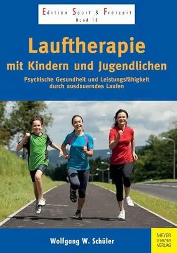 Produktbild: Lauftherapie mit Kindern und Jugendlichen: Psychische Gesundheit und Leistungsfähigkeit durch ausdauerndes Laufen (Edition Sport & Freizeit)