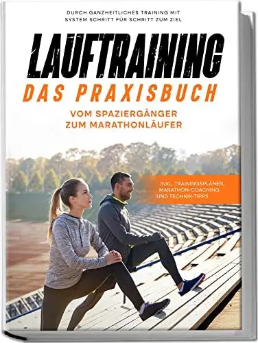 Produktbild: Lauftraining - Das Praxisbuch: Vom Spaziergänger zum Marathonläufer | Durch ganzheitliches Training mit System Schritt für Schritt zum Ziel | inkl. Trainingsplänen, Marathon-Coaching und Technik-Tipps