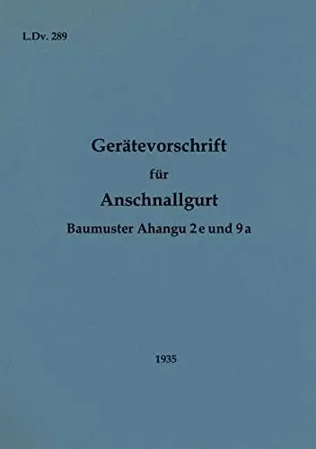 Produktbild: L.Dv. 289 Gerätevorschrift für Anschnallgurt Baumuster Ahangu 2e und 9a: 1935 - Neuauflage 2022
