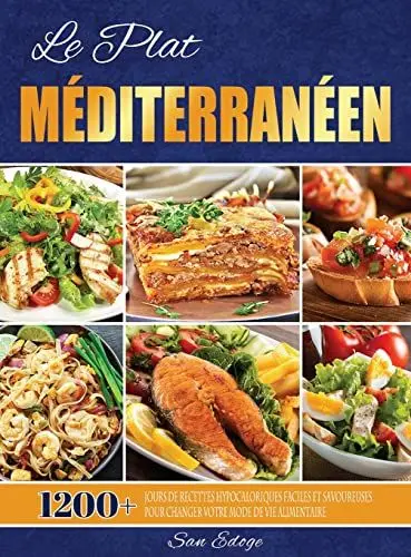 Produktbild: Le Plat Méditerranéen: 1200+ Jours De Recettes Hypocaloriques Faciles Et Savoureuses Pour Changer Votre Mode De Vie Alimentaire