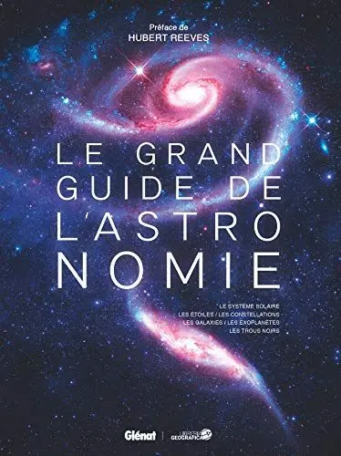 Produktbild: Le grand guide de l'Astronomie (6e ed): Le système solaire, les étoiles, les constellations, les galaxies, les exoplanètes, les trous noirs