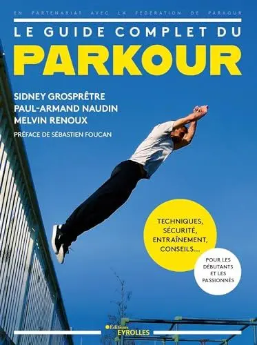 Produktbild: Le guide complet du parkour: Techniques, sécurité, entraînement, conseils... Pour les débutants et les passionnés. Préface de Sébastien Foucan.