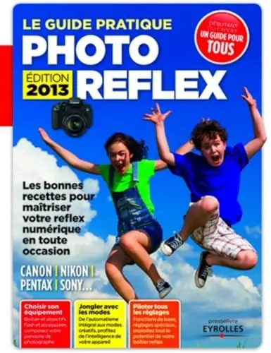 Produktbild: Le guide pratique photo reflex - Edition 2013: Canon, Nikon, Pentax, Sony... Les bonnes recettes pour maîtriser votre reflex numérique en toute occasion. Débutant ou expert.