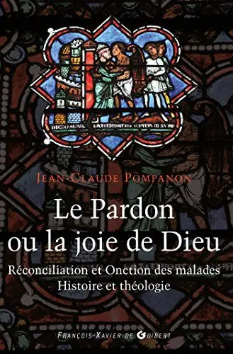 Produktbild: Le pardon ou la joie de Dieu: Histoire et théologie de la Réconciliation et de l'Onction des malades (Spiritualité)