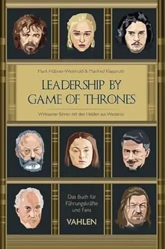 Produktbild: Leadership by Game of Thrones: Wirksamer führen mit den Helden von Westeros