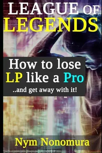 Produktbild: League of Legends: How to loose LP like a pro: ..and get away with it every time (Master Nonomura)