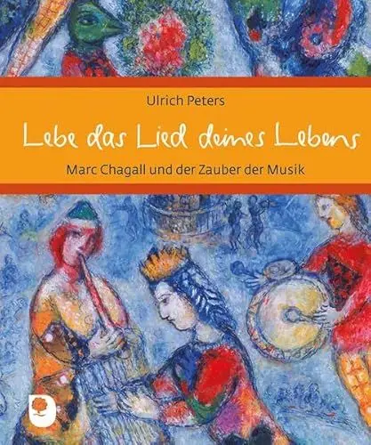 Produktbild: Lebe das Lied deines Lebens: Marc Chagall und der Zauber der Musik