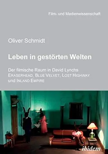 Produktbild: Leben in gestörten Welten. Der filmische Raum in David Lynchs Eraserhead, Blue Velvet, Lost Highway und Inland Empire (Film- und Medienwissenschaft)