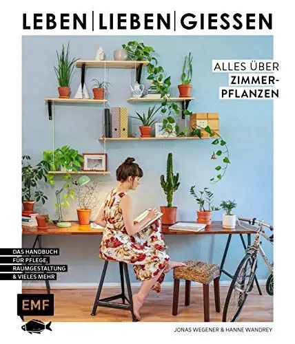 Produktbild: Leben, lieben, gießen – Alles über Zimmerpflanzen: Das Handbuch zur Pflege, Raumgestaltung und vieles mehr