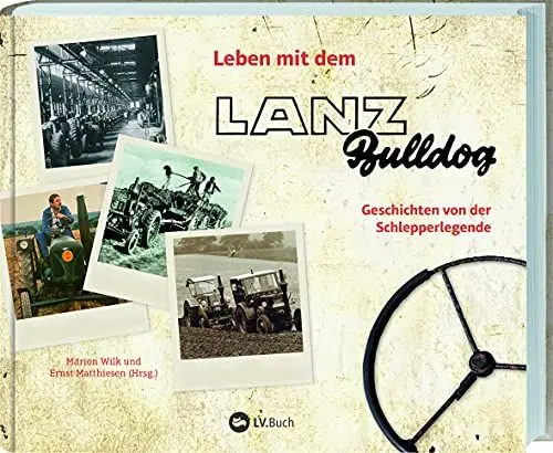 Produktbild: Leben mit dem Lanz Bulldog: Geschichten von der Schlepperlegende. Ein Buch für Traktor-Fans: Erinnerungen und Anekdoten. Mit vielen historischen Fotos & Bildern vom Bulldog-Ackerschlepper im Einsatz.