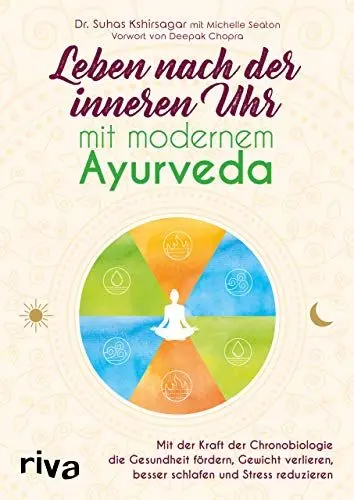 Produktbild: Leben nach der inneren Uhr mit modernem Ayurveda: Mit der Kraft der Chronobiologie Gewicht verlieren, besser schlafen, Stress reduzieren und die ... besser schlafen und Stress reduzieren