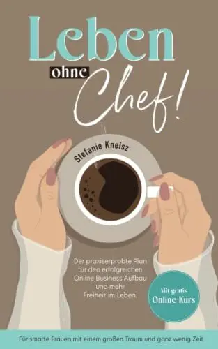 Produktbild: Leben ohne Chef!: Der praxiserprobte Plan für den erfolgreichen Online Business Aufbau und mehr Freiheit im Leben.