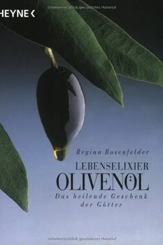 Produktbild: Lebenselixier Olivenöl: Das heilende Geschenk der Götter