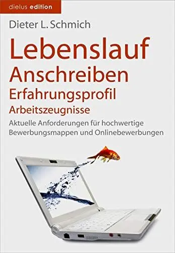 Produktbild: Lebenslauf, Anschreiben, Erfahrungsprofil, Arbeitszeugnisse: Aktuelle Anforderungen für hochwertige Bewerbungsmappen und Onlinebewerbungen (Karriere-Trilogie mit dem Goldfisch , Band 1)