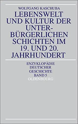 Produktbild: Lebenswelt und Kultur der unterbürgerlichen Schichten im 19. und 20. Jahrhundert (Enzyklopadie Deutscher Geschichte, Band 5) (Enzyklopädie deutscher Geschichte, 5, Band 5)