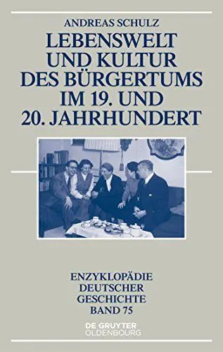 Produktbild: Lebenswelt und Kultur des Bürgertums im 19. und 20. Jahrhundert (Enzyklopädie deutscher Geschichte, 75, Band 75)