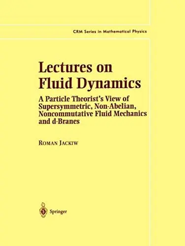 Produktbild: Lectures on Fluid Dynamics: A Particle Theorist’s View of Supersymmetric, Non-Abelian, Noncommutative Fluid Mechanics and d-Branes (CRM Series in Mathematical Physics)
