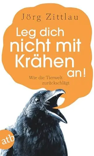 Produktbild: Leg dich nicht mit Kraehen an!: Wie Mensch und Tier zusammenleben koennen: Wie die Tierwelt zurückschlägt