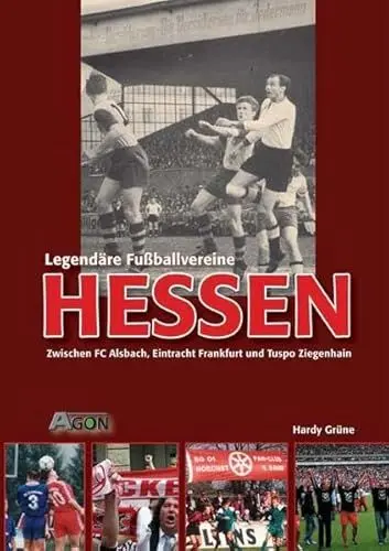Produktbild: Legendäre Fussballvereine - Hessen: Zwischen FC Alsbach, Eintracht Frankfurt und Tuspo Ziegenhain