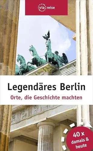 Produktbild: Legendäres Berlin: Orte, die Geschichte machten