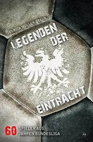 Produktbild: Legenden der Eintracht: 60 Spieler aus 60 Jahren Bundesliga