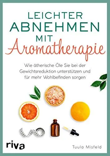 Produktbild: Leichter abnehmen mit Aromatherapie: Wie ätherische Öle Sie bei der Gewichtsreduktion unterstützen und für mehr Wohlbefinden sorgen