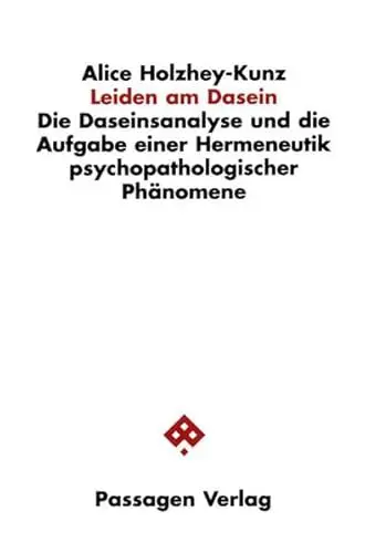Produktbild: Leiden am Dasein: Die Daseinsanalyse und die Aufgabe einer Hermeneutik psychopathologischer Phänomene (Passagen Philosophie)