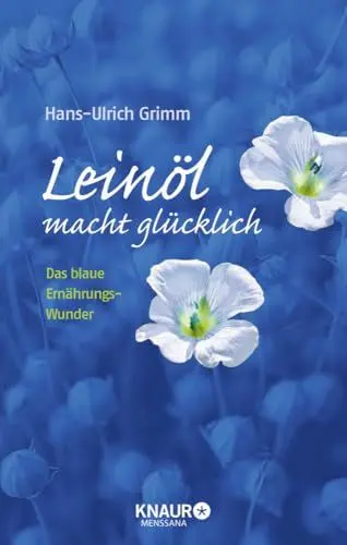 Produktbild: Leinöl macht glücklich: Das blaue Ernährungswunder