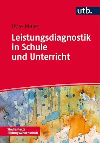 Produktbild: Leistungsdiagnostik in Schule und Unterricht. Schülerleistungen messen, bewerten und fördern (Studientexte Bildungswissenschaft)