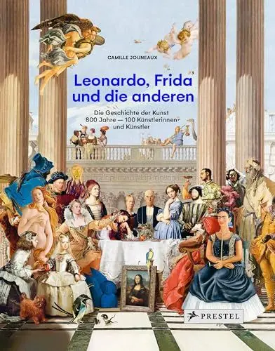 Produktbild: Leonardo, Frida und die anderen: Die Geschichte der Kunst. 800 Jahre - 100 Künstlerinnen und Künstler