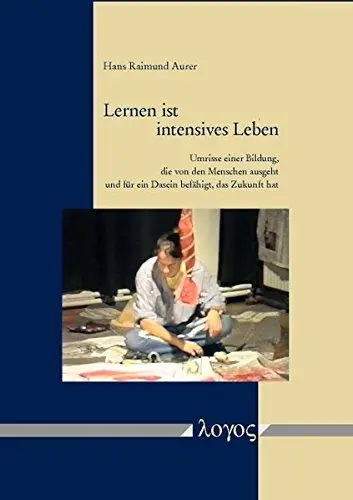 Produktbild: Lernen ist intensives Leben: Umrisse einer Bildung, die von den Menschen ausgeht und für ein Dasein befähigt, das Zukunft hat
