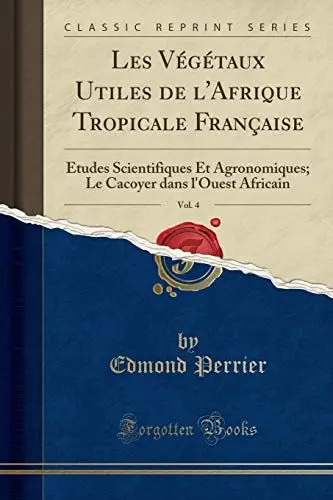 Produktbild: Les Végétaux Utiles de l'Afrique Tropicale Française, Vol. 4: Études Scientifiques Et Agronomiques·· Le Cacoyer dans l'Ouest Africain (Classic Reprint)