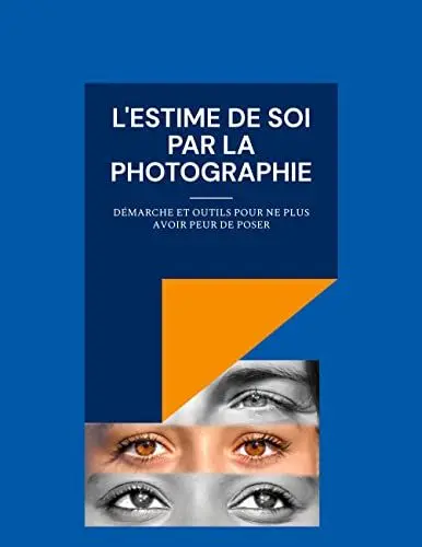 Produktbild: L'estime de soi par la photographie: Démarche et outils pour ne plus avoir peur de poser