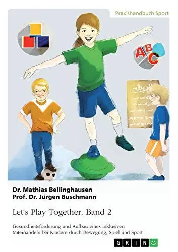 Produktbild: Let's Play Together. Band 2: Gesundheitsförderung und Aufbau eines inklusiven Miteinanders bei Kindern durch Bewegung, Spiel und Sport