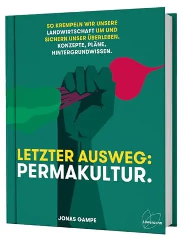 Produktbild: Letzter Ausweg: Permakultur: So krempeln wir unsere Landwirtschaft um und sichern unser Überleben. Konzepte, Pläne, Hintergrundwissen: Biodiversität, Ernährungssicherheit und Klimawandelanpassung.