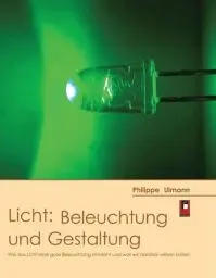 Produktbild: Licht: Beleuchtung und Gestaltung: Wie aus Licht eine gute Beleuchtung entsteht und was wir darüber wissen sollten: Wie aus Licht eine gute Beleuchtung wird und was wir darüber wissen sollten