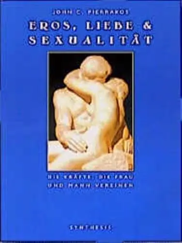 Produktbild: Liebe, Eros & Sexualität: Die Kräfte, die Frau und Mann vereinen