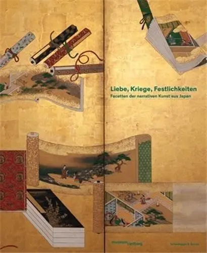 Produktbild: Liebe, Kriege, Festlichkeiten: Facetten der narrativen Kunst aus Japan